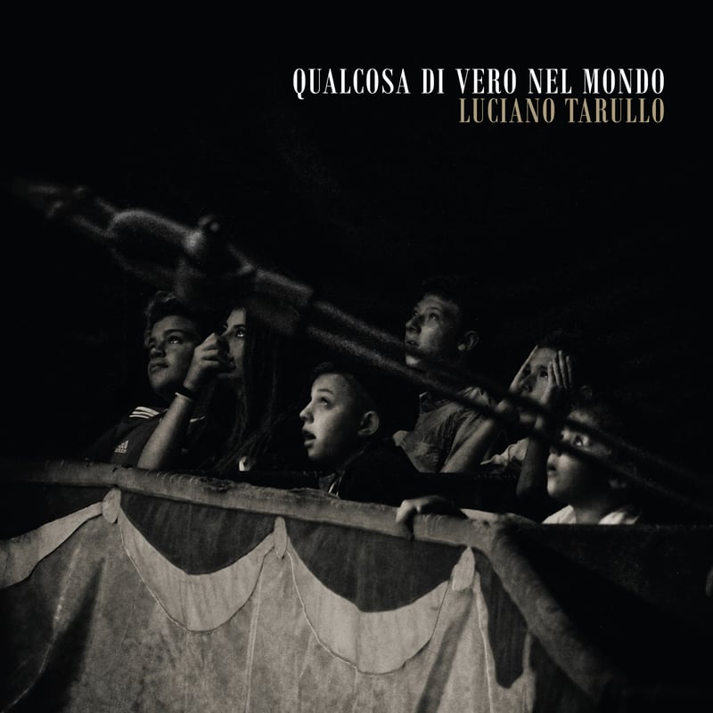 Luciano Tarullo – QUALCOSA DI VERO NEL MONDO
